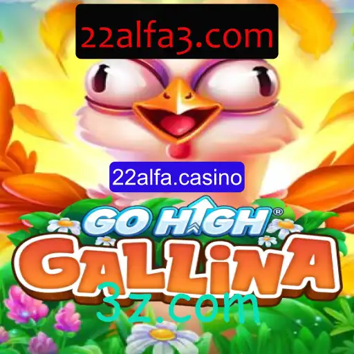 GoHighGallina: Descubra o Jogo do Momento com 22alfa.casino